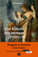 Une histoire des animaux fantastiques, Dragons, licornes, griffons…