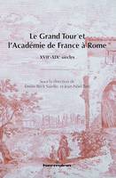 Le Grand Tour et l'Académie de France à Rome, XVIIe-XIXe siècles