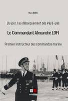 Le commandant Alexandre Lofi, du jour-j au débarquement des pays-bas