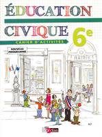 EDUCATION CIVIQUE 6e - CAHIER D'ACTIVITES