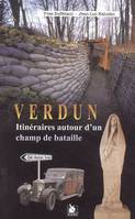 Verdun itinéraires autour d'un champ de bataille - 3 circuits à faire en voiture - Collection voir et comprendre.