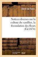 Notices diverses sur la culture du vanillier, la fécondation des fleurs