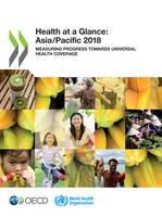 Health at a Glance: Asia/Pacific 2018, Measuring Progress towards Universal Health Coverage