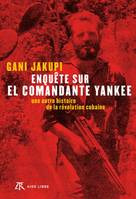 Enquête sur El Comandante Yankee, Une autre histoire de la révolution cubaine