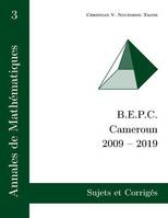 Annales de Mathématiques, B.e.p.c. cameroun 2009-2019 - sujets et corrigés
