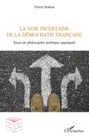 La voie incertaine de la démocratie française, Essai de philosophie politique appliquée