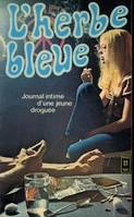 L'herbe bleue . Journal intime d'une Droguée, journal d'une jeune fille de 15 ans