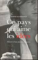 Ce pays qui aime les idées, Histoire d'une passion française