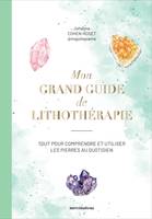 Mon grand guide de lithothérapie, Tout pour comprendre et utiliser les pierres au quotidien