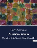 L'illusion comique, Une pièce de théâtre de Pierre Corneille