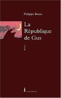 La République de Gus : C'est pour rire c'est un roman, c'est pour rire, c'est un roman