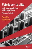 Fabriquer la ville, Entre contraintes et innovations - France - XXe siècle