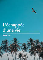 L'Echappée d'une vie - Tome II, Tome II