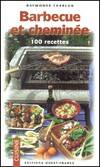 Barbecue et cheminée. 100 Recettes, 100 recettes