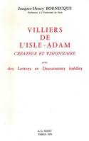 Villiers de l'Isle-Adam, créateur et visionnaire, avec des Lettres et Documents inédits