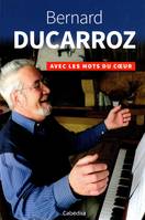 BERNARD DUCARROZ - AVEC LES MOTS DU COEUR