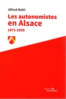 Les autonomistes en Alsace 1871-1939