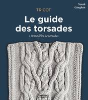 Tricot / le guide des torsades : 150 modèles de torsades