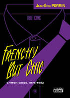 FRENCHY BUT CHIC - Chroniques 1979-1982, chroniques, 1978-1982