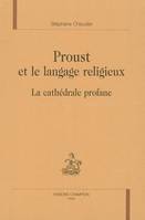 Proust et le langage religieux - la cathédrale profane, la cathédrale profane