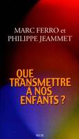 QUE TRANSMETTRE A NOS ENFANTS ?