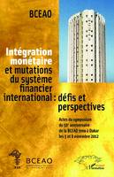 Intégration monétaire et mutations du système financier international : défis et perspectives, Actes du symposium du 50e anniversaire de la BCEAO tenu à Dakar les 5 et 6 novembre 2012