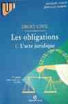 1, L'acte juridique, Droit civil. Les obligations Tome I : L'acte juridique, le contrat, formation, effets, actes unilatéraux, actes collectifs