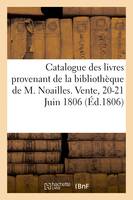 Catalogue des livres provenant de la bibliothèque de M. Noailles. Vente, 20-21 Juin 1806