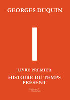 1, I - Livre Premier : Histoire du Temps Présent