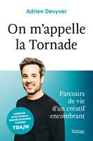 On m'appelle la Tornade / parcours de vie d'un créatif encombrant