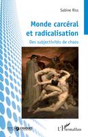 Monde carcéral et radicalisation, Des subjectivités de chaos