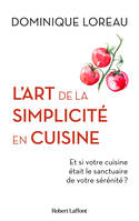 L'Art de la simplicité en cuisine, Et si votre cuisine était le sanctuaire de votre sérénité ?