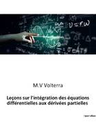 Leçons sur l'intégration des équations différentielles aux dérivées partielles