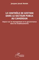Le contrôle de gestion dans le secteur public au Cameroun, Impact sur le management et la gouvernance dans les établissements