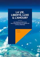 La Vie, Liberté, Luxe & L'Amour?, Les tribulations d'un milliardaire sur le chemin de l'éveil spirituel