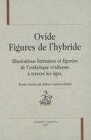 Ovide, figures de l'hybride, illustrations littéraires et figurées de l'esthétique ovidienne à travers les âges