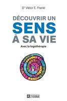 Découvrir un sens à sa vie NE revue et augmentée, avec la logothérapie