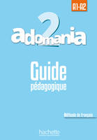 Adomania 2 : Guide pédagogique, A1.2/A2.1