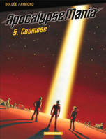 ApocalypseMania., 5, Apocalypse Mania - Cycle 1 - Tome 5 - Cosmose