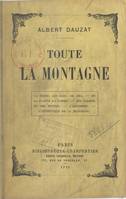 Toute la montagne, La terre, les eaux, le ciel, de la plante à l'homme, les saisons et les heures, l'alpinisme, l'esthétique de la montagne