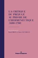 La critique du préjugé au prisme de l'herméneutique (1680-1780), (1680-1780)