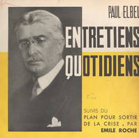 Entretiens quotidiens, Suivis du Plan pour sortir de la crise, par Émile Roche