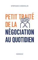 Petit traité de la négociation au quotidien, L’ouvrage de référence pour mener (enfin) des négociations gagnantes !