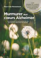 Murmurer aux cœurs Alzheimer, Une dimension de présence et de lien qui nourrit le plus beau de l'humain