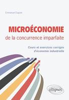 Microéconomie de la concurrence imparfaite. Cours et exercices corrigés d'économie industrielle