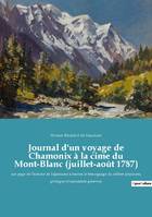 Journal d'un voyage de Chamonix à la cime du Mont-Blanc (juillet-août 1787), une page de l'histoire de l'alpinisme à travers le témoignage du célèbre physicien, géologue et naturaliste genevois