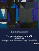 Six personnages en quête d'auteur, Une pièce de théâtre de Luigi Pirandello