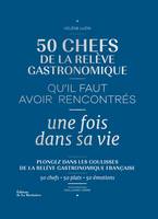 Cuisine - Gastronomie 50 chefs de la relève gastronomique qu'il faut avoir rencontrés une fois dans