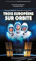 Trois Européens sur orbite : Thomas, Matthias, Samantha et les autres