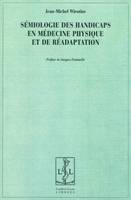 Sémiologie des handicaps en médecine physique et de réadaptation - pratiques sémiotiques dans le champ médical dédié aux soins des personnes handicapées en milieu, pratiques sémiotiques dans le champ médical dédié aux soins des personnes handicapées en...